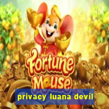 privacy luana devil